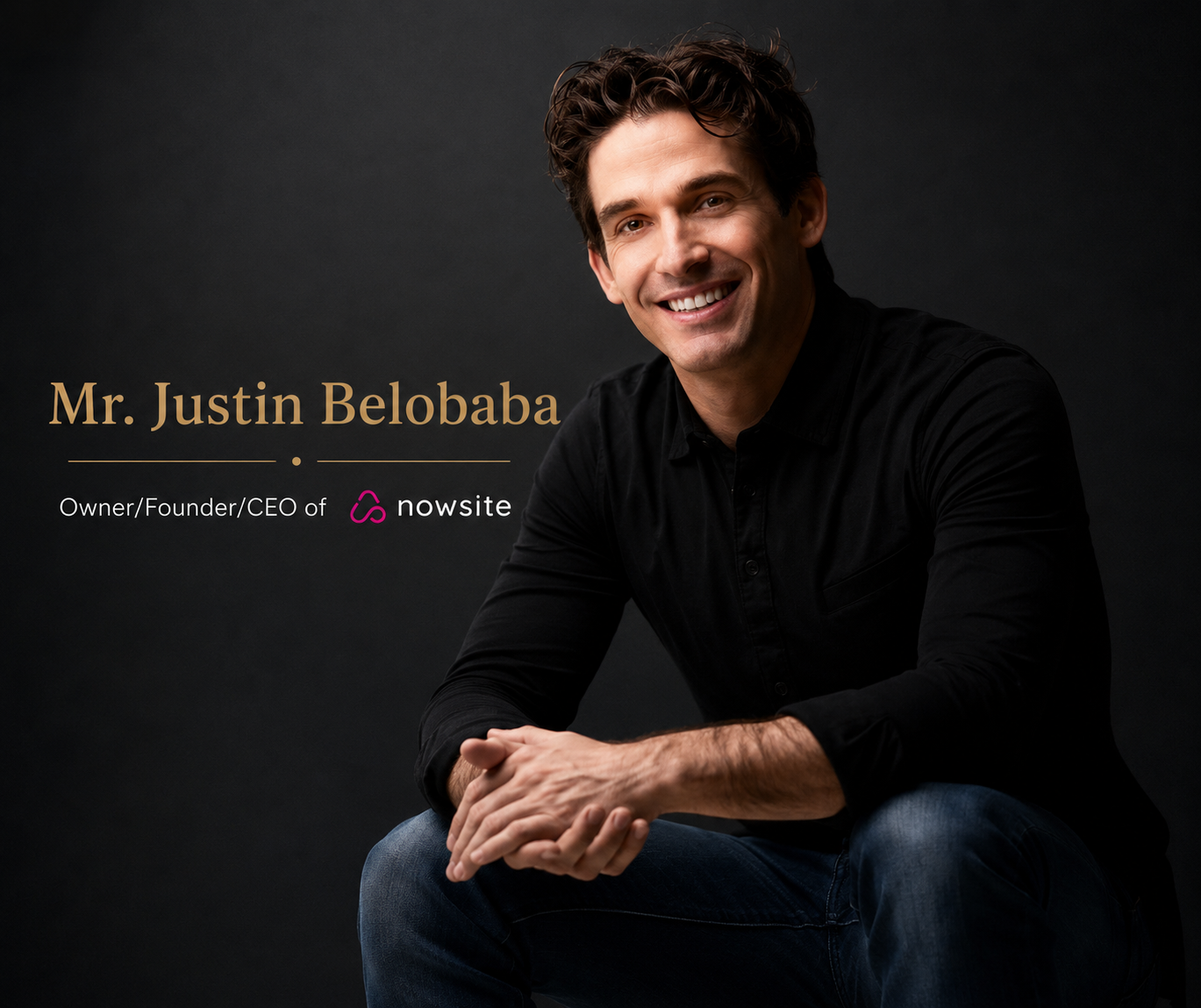 Mr. Justin Belobaba — Founder and CEO of Nowsite